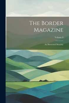 Paperback The Border Magazine: An Illustrated Monthly; Volume 8 Book