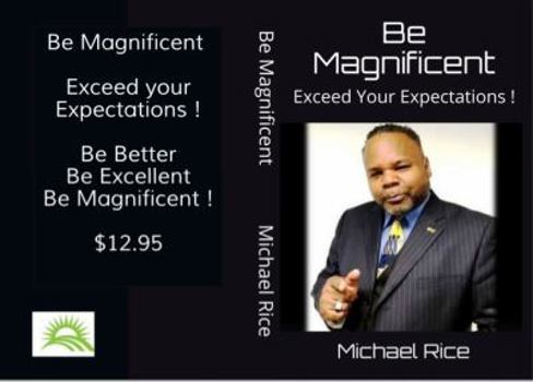 Paperback Be Magnificent: Exceed Your Expectations ! Book