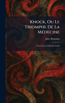 Knock, Ou Le Triomphe De La MÃ(c)decine: Trois Actes, Collection Soleil (French Edition)