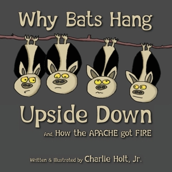 Paperback Why Bats Hang Upside Down: And, How the Apache got Fire Book