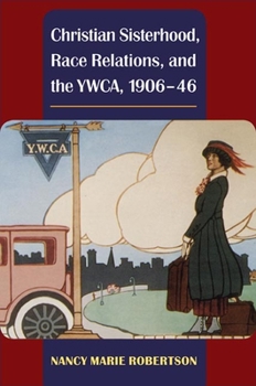 Hardcover Christian Sisterhood, Race Relations, and the YWCA, 1906-46 Book