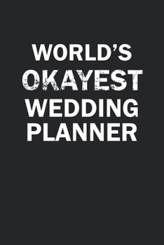 Paperback World's Okayest Wedding Planner: Funny gag gift for sarcastic snarky Wedding Planner - Blank Lined Notebook Book