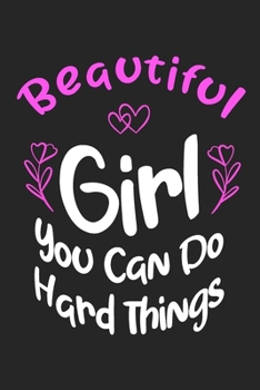 Paperback Beautiful Girl You Can Do Hard Things: Cute Journal to build Confidence / that makes a perfect Girl Power gift for women: with 120 pages Book