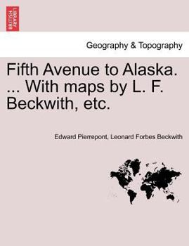 Paperback Fifth Avenue to Alaska. ... with Maps by L. F. Beckwith, Etc. Book