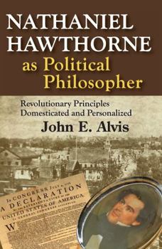 Paperback Nathaniel Hawthorne as Political Philosopher: Revolutionary Principles Domesticated and Personalized Book