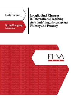 Paperback Longitudinal Changes in International Teaching Assistants' English-Language Fluency and Prosody Book