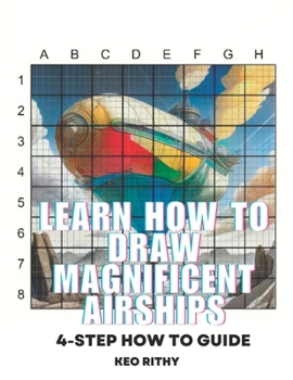 Paperback Learn How To Draw Magnificent Airships: 4-Step How To Guide Book