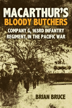 Hardcover Macarthur's Bloody Butchers: Company G, 163rd Infantry Regiment, in the Pacific War Book