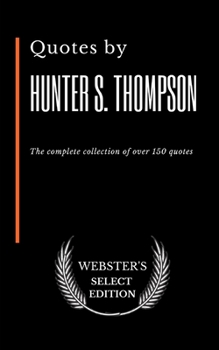 Paperback Quotes by Hunter S. Thompson: The complete collection of over 150 quotes Book