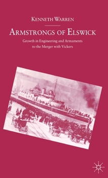 Hardcover Armstrongs of Elswick: Growth in Engineering and Armaments to the Merger with Vickers Book