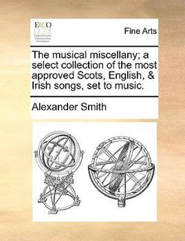 Paperback The Musical Miscellany; A Select Collection of the Most Approved Scots, English, & Irish Songs, Set to Music. Book