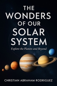 Paperback The Wonders of Our Solar System: Explore the Planets and Beyond Book