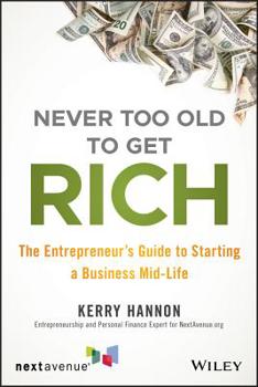 Paperback Never Too Old to Get Rich: The Entrepreneur's Guide to Starting a Business Mid-Life Book