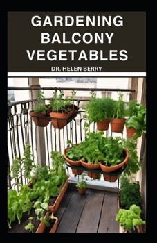 Paperback Growing Balcony Vegetables: Well Detailed Step-by-Step Guide to Growing Vegetables and Fruits in The Balcony successfully Book