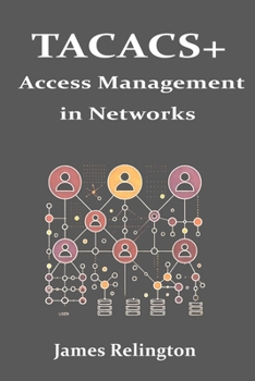TACACS+: Advanced Access Management in Networks