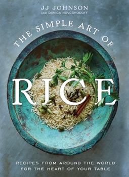 Hardcover The Simple Art of Rice: Recipes from Around the World for the Heart of Your Table Book