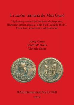 Paperback La statio romana de Mas Gusó: Vigilancia y control del territorio de Ampurias, Hispania Citerior, desde el siglo II a.C. al siglo III d.C. Estructur [Spanish] Book