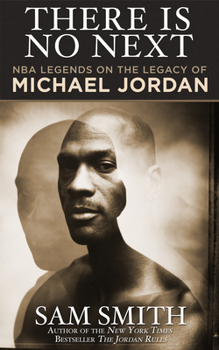 Paperback There Is No Next: NBA Legends on the Legacy of Michael Jordan Book