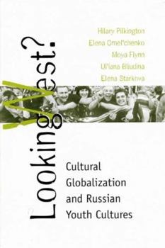 Looking West: Cultural Globalization and Russian Youth Culture - Book  of the Post-Communist Cultural Studies
