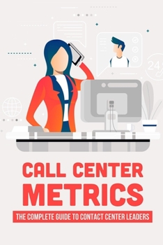 Paperback Call Center Metrics: The Complete Guide To Contact Center Leaders: Call Center Quality Assurance Book