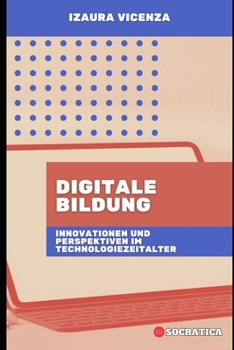 Digitale Bildung: Innovationen und Perspektiven im Technologiezeitalter (Innovative Bildung: Strategien, Herausforderungen und Lösungen in der Pädagogik) (German Edition)
