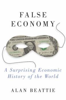 Hardcover False Economy: A Surprising Economic History of the World Book