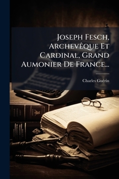 Paperback Joseph Fesch, Archevêque Et Cardinal, Grand Aumonier De France... [French] Book