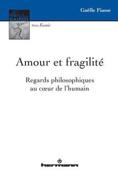 Amour et fragilité: Regards philosophiques au c ur de l'humain (HR.PUL.KAIROS) (French Edition)