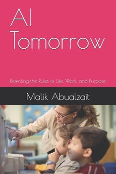 AI Tomorrow: Rewriting the Rules of Life, Work, and Purpose