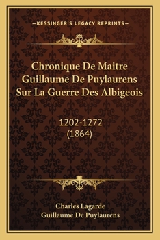 Paperback Chronique De Maitre Guillaume De Puylaurens Sur La Guerre Des Albigeois: 1202-1272 (1864) [French] Book