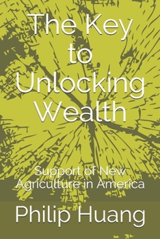 Paperback The Key to Unlocking Wealth: Support of New Agriculture in America Book