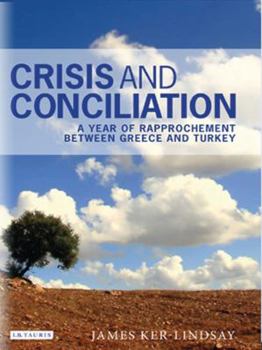 Hardcover Crisis and Conciliation: A Year of Rapprochement Between Greece and Turkey Book