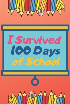 Paperback I survived 100 Days of School: Lined notebook For Teachers Kids, boys, girls, Principals, professors /Journal Gift For Teachers And Students Book