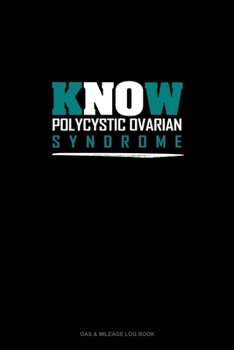 Know Polycystic Ovarian Syndrome: Gas & Mileage Log Book
