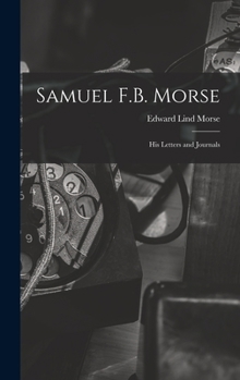 Hardcover Samuel F.B. Morse; His Letters and Journals Book