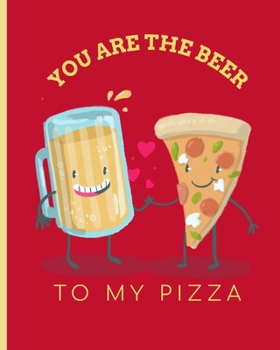 Paperback You Are The Beer To My Pizza: Punny Valentine's Day Plans to go out - Movies - Dinner - Couples - Partner Gift - Fun - Anniversary Celebration - Rel Book