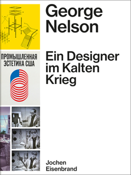 Hardcover George Nelson - Ein Designer Im Kalten Krieg: Ausstellungen Für Die United States Information Agency 1957 - 1972 Book