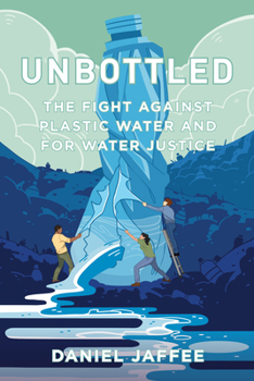 Hardcover Unbottled: The Fight Against Plastic Water and for Water Justice Book