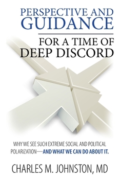 Paperback Perspective and Guidance for a Time of Deep Discord: Why We See Such Extreme Social and Political Polarization-and What We Can Do About It Book