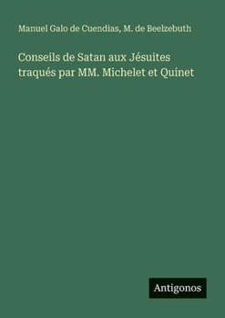 Paperback Conseils de Satan aux Jésuites traqués par MM. Michelet et Quinet [French] Book