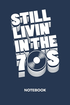 Still Livin' In The 70s: NOTEBOOK Ruled Music Journal - Lined Party-Goer Organizer 70s Hits Planner - Girlfriend Gift Idea Boyfriend - Hippie Party Diary 6x9 Inch 70s Music Soft Cover 120 Pages