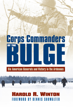 Hardcover Corps Commanders of the Bulge: Six American Generals and Victory in the Ardennes Book