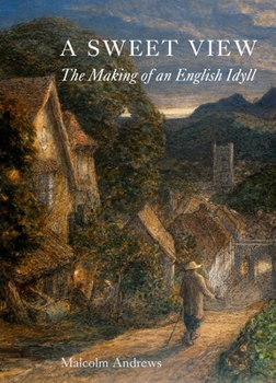 Hardcover A Sweet View: The Making of an English Idyll Book