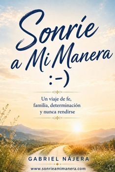 Sonrie A Mi Manera: Libro Inspirador en Español, Historia de Superación y Fe