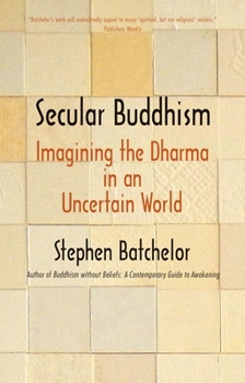 Paperback Secular Buddhism: Imagining the Dharma in an Uncertain World Book