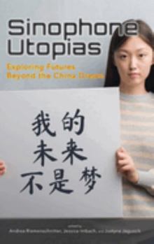 Hardcover Sinophone Utopias: Exploring Futures Beyond the China Dream Book