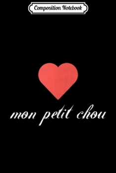 Composition Notebook: Mon Petit Chou Valentines French Sweetheart  Journal/Notebook Blank Lined Ruled 6x9 100 Pages