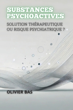Paperback Substances Psychoactives: Solution Thérapeutique Ou Risque Psychiatrique ? [French] Book