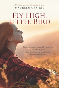 Paperback Fly High, Little Bird: My Journey with the Light Beings Book