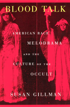 Paperback Blood Talk: American Race Melodrama and the Culture of the Occult Book